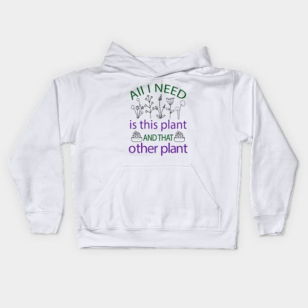 all i need is this plant and that other plant Kids Hoodie by Julorzo